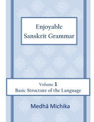 Enjoyable Sanskrit Grammar Volume 1 Basic Structure of the Language