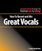 How to Record and Mix Great Vocals