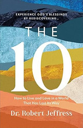The 10: How to Live and Love in a World That Has Lost Its Way