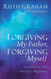 Forgiving My Father Forgiving Myself