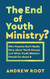 End of Youth Ministry? End of Youth Ministry?