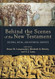 Behind the Scenes of the New Testament