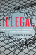 Illegal: How America's Lawless Immigration Regime Threatens