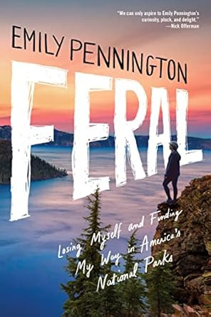Feral: Losing Myself and Finding My Way in America's