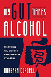 My Gut Makes Alcohol! The Science and Stories of