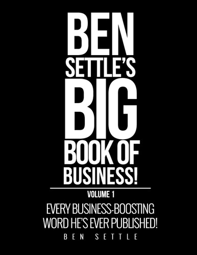 Ben Settle's Big Book of Business! Every Business-Boosting