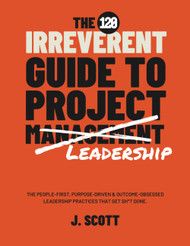 The Irreverent Guide to Project Management
