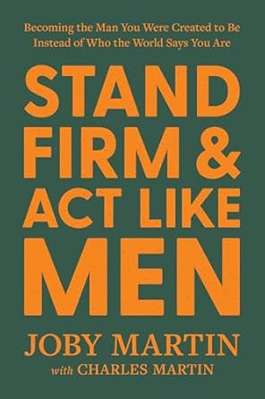 Stand Firm and Act Like Men