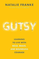 Gutsy: Learning to Live with Bold Brave and Boundless Courage