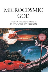 Microcosmic God: Volume II: The Complete Stories of Theodore