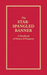 The Star-Spangled Banner: A Handbook of History & Etiquette
