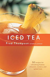 Iced Tea: 50 Recipes for Refreshing Tisanes Infusions