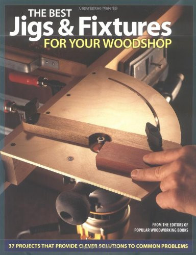 The Best Jigs and Fixtures for Your Woodshop