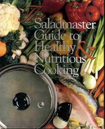 The Saladmaster Guide to Healthy & Nutritious Cooking