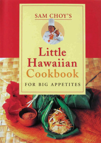 Sam Choy's Little Hawaiian Cookbook for Big Appetites