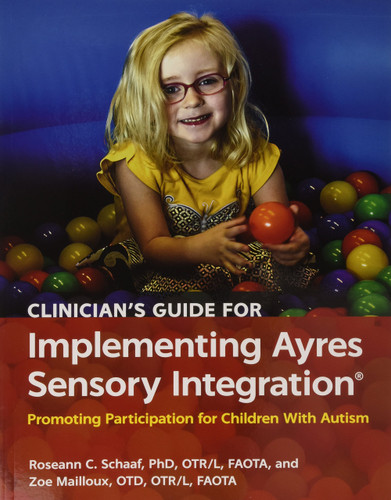 Clinician's Guide for Implementing Ayres Sensory Integration