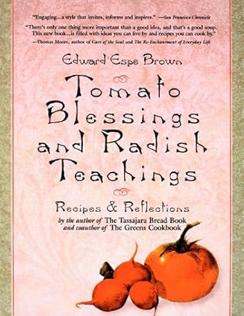 Tomato Blessings and Radish Teachings Recipes & Reflections
