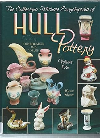 The Collector's Ultimate Encyclopedia of Hull pottery Vol. 1