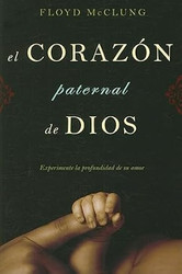El Corazon Paternal Dios: Experimente La Profundidad De Su Amor