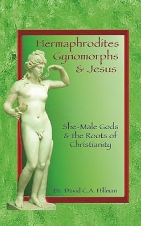 Hermaphrodites Gynomorphs and Jesus