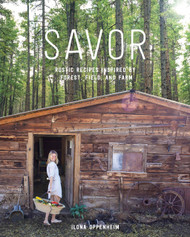 Savor: Rustic Recipes Inspired by Forest Field and Farm