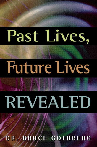 Past Lives Future Lives Revealed