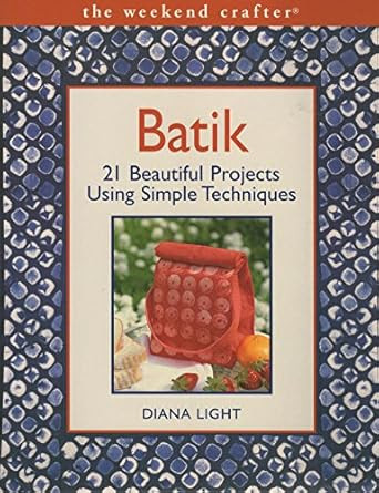 Batik: 21 Beautiful Projects Using Simple Techniques