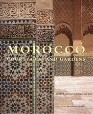 Morocco: Courtyards and Gardens