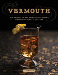 Vermouth: The Revival of the Spirit that Created America's