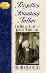 Forgotten Founding Father: The Heroic Legacy of George Whitefield