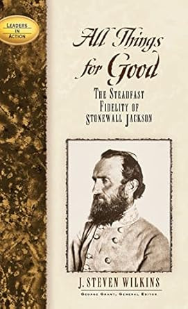 All Things for Good: The Steadfast Fidelity of Stonewall Jackson