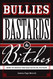 Bullies Bastards And Bitches