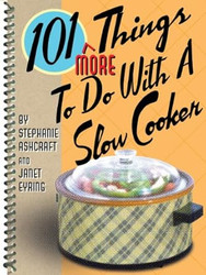 101 More Things to Do With a Slow Cooker