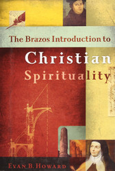 The Brazos Introduction to Christian Spirituality