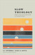 Slow Theology