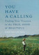 You Have a Calling