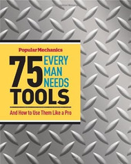 Popular Mechanics 75 Tools Every Man Needs