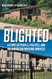 Blighted: A Story of People Politics and an American