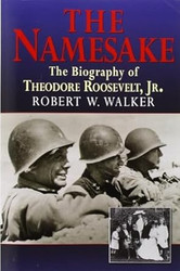 The Namesake the Biography of Theodore Roosevelt Jr.