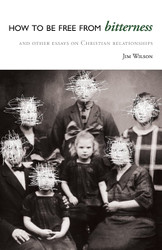 How to be Free from Bitterness and Other Essays on