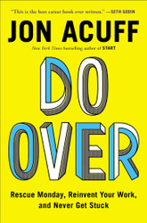 Do Over: Rescue Monday Reinvent Your Work and Never Get Stuck