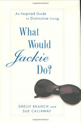 What Would Jackie Do? An Inspired Guide to Distinctive Living
