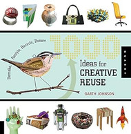 1000 Ideas for Creative Reuse: Remake Restyle Recycle Renew