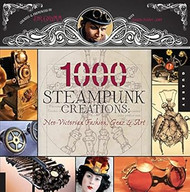 1000 Steampunk Creations: Neo-Victorian Fashion Gear and Art