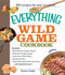 The Everything Wild Game Cookbook