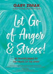 Let Go of Anger and Stress! Be Transformed by the Fruits of