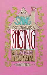 A Sane Woman's Guide To Raising A Family