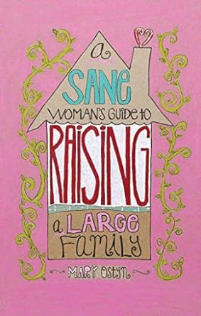A Sane Woman's Guide To Raising A Family