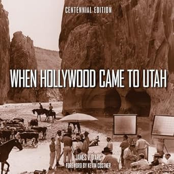 When Hollywood Came to Utah Centennial Edition
