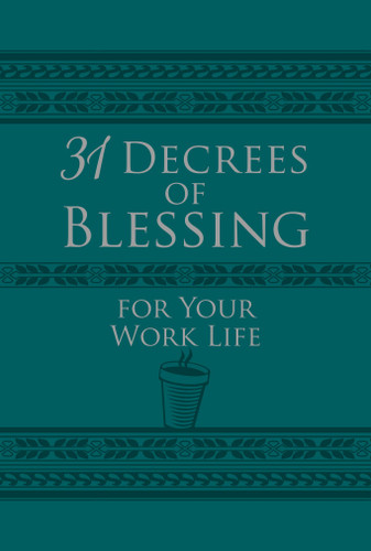 31 Decrees of Blessing for Your Work Life 31 Promises of